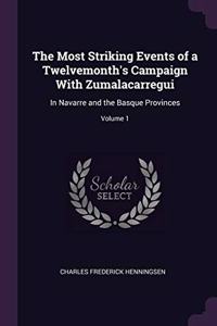 The Most Striking Events of a Twelvemonth's Campaign With Zumalacarregui