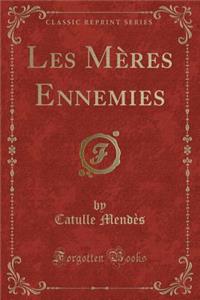 Les Mï¿½res Ennemies (Classic Reprint)