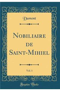 Nobiliaire de Saint-Mihiel, Vol. 1 (Classic Reprint)