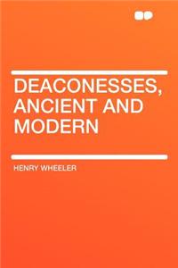 Deaconesses, Ancient and Modern
