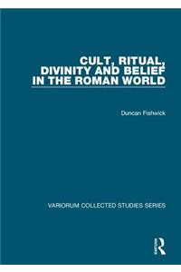 Cult, Ritual, Divinity and Belief in the Roman World