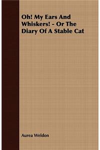 Oh! My Ears And Whiskers! - Or The Diary Of A Stable Cat