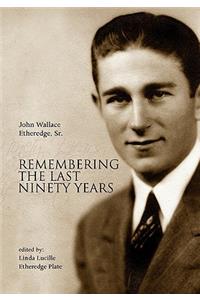 Remembering the Last Ninety Years