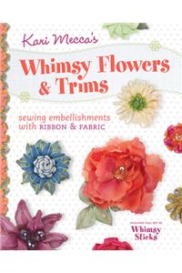 Kari Mecca’s Whimsy Flowers & Trims