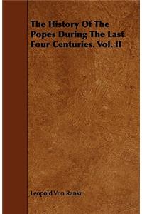 The History of the Popes During the Last Four Centuries. Vol. II