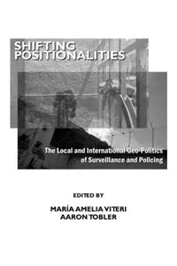 Shifting Positionalities: The Local and International Geo-Politics of Surveillance and Policing