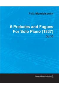 6 Preludes and Fugues by Felix Mendelssohn for Solo Piano (1837) Op.35