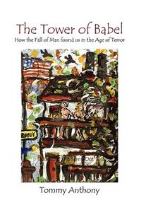 The Tower of Babel How the Fall of Man Found Us in the Age of Terror