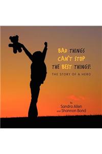 Bad Things Can't Stop The Best Things!