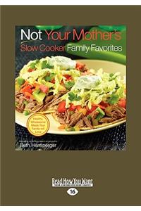 Not Your Mother's Slow Cooker Family Favorites (Easyread Large Edition)