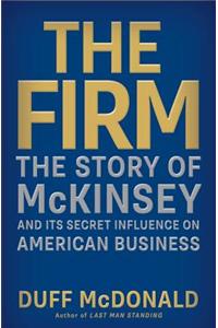 The Firm: The Story of McKinsey and Its Secret Influence on American Business