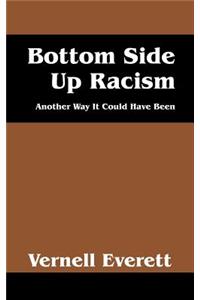 Bottom Side Up Racism