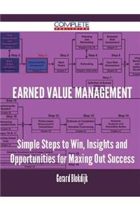 Earned Value Management - Simple Steps to Win, Insights and Opportunities for Maxing Out Success