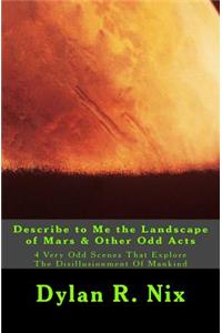 Describe to Me the Landscape of Mars & Other Odd Acts