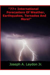 77+ International Forecasters Of Weather, Earthquakes, Tornados And More!