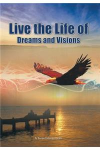 Live the Life of Dreams and Visions