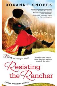 Resisting the Rancher (a Three River Ranch Novel)
