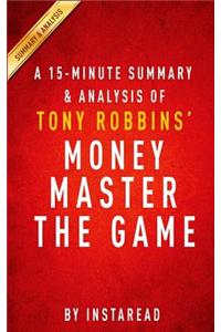 Summary of Money Master the Game: By Tony Robbins Includes Analysis