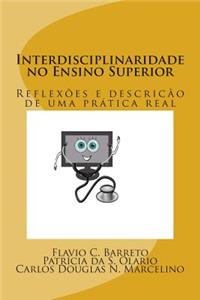Interdisciplinaridade No Ensino Superior: Reflexoes E Descricao de Uma Pratica Real