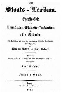Das Staats-Lexikon, Encyklopädie Der Sämmtlichen Staatswissenschaften Für Alle Stände.
