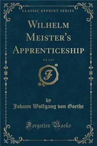 Wilhelm Meister's Apprenticeship, Vol. 1 of 2 (Classic Reprint)