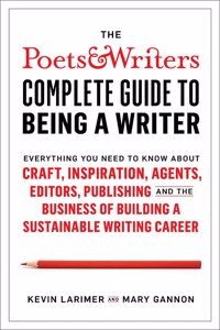 Poets & Writers Complete Guide to Being A Writer