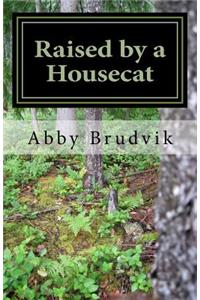 Raised by a Housecat