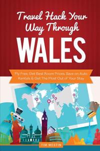 Travel Hack Your Way Through Wales: Fly Free, Get Best Room Prices, Save on Auto Rentals & Get the Most Out of Your Stay