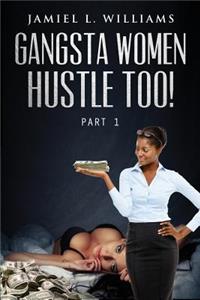 Gangsta Women Hustle Too!: Part 1