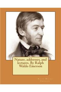 Nature, addresses, and lectures. By Ralph Waldo Emerson