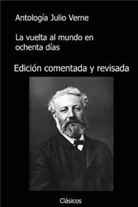Antologia Julio Verne: La Vuelta Al Mundo En 80 Dias (Con Notas): Jules Verne, La Vuelta Al Mundo En Ochenta Dias