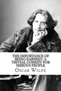 The Importance of Being Earnest: A Trivial Comedy for Serious People