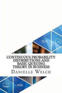 Continuous Probability Distributions and Basic Queuing Theory in Business