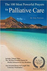 Palliative Care Prayers the 100 Most Powerful Prayers for Palliative Care - With 2 Bonus Books to Pray for Mindful Relaxation & Easy Breathing