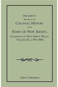 Documents Relating to the Colonial History of the State of New Jersey, Calendar of New Jersey Wills, Volume IX, 1796-1800