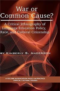 War or Common Cause? a Critical Ethnography of Language Education Policy, Race, and Cultural Citizenship: A Critical Ethnography of Language Education Policy, Race, and Cultural Citizenship