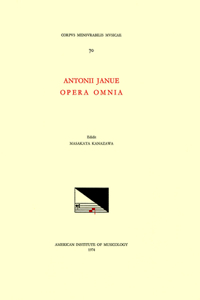 CMM 70 Antonius Janue (15th C.), Opera Omnia, Edited by Masakata Kanazawa