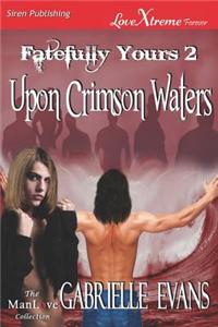 Upon Crimson Waters [Fatefully Yours 2] (Siren Publishing Lovextreme Forever Manlove - Serialized)