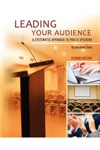 Leading Your Audience: A Systematic Approach to Public Speaking (Second Edition)