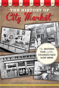 History of City Market: The Brothers Four and the Colorado Back Slope Empire