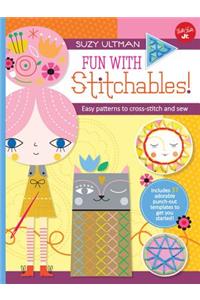 Fun with Stitchables!: Easy Patterns to Cross-Stitch and Sew