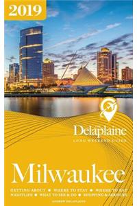 Milwaukee - The Delaplaine 2019 Long Weekend Guide