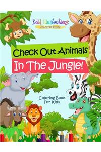 Check Out Animals In The Jungle! Coloring Book For Kids