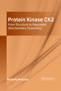 Protein Kinase Ck2: From Structure to Regulation (Biochemistry Essentials)