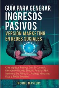 Guía Para Generar Ingresos Pasivos Versión Marketing en Redes Sociales