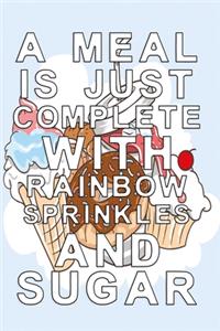 A Meal is just complete with rainbow sprinkles and sugar