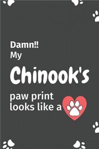 Damn!! my Chinook's paw print looks like a