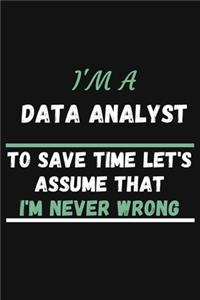 I'm A Data Analyst To Save Time Let's Just Assume That I'm Never Wrong