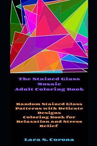 The Stained Glass Mosaic Adult Coloring Book