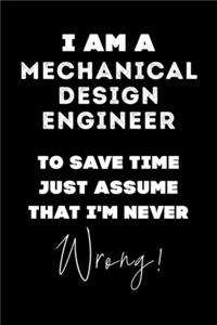 I Am A Mechanical Design Engineer To Save Time Just Assume That I'm Never Wrong!